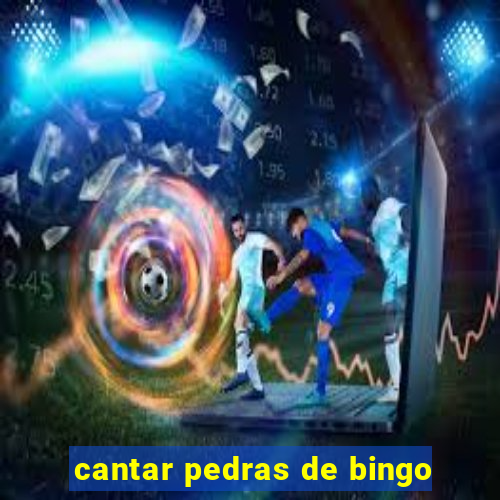 cantar pedras de bingo